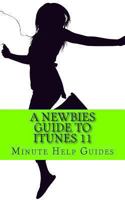 A Newbies Guide to iTunes 11 1484949145 Book Cover