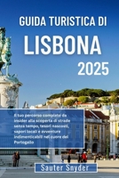 GUIDA TURISTICA DI LISBONA 2025: Il tuo percorso completo da insider alla scoperta di strade senza tempo, tesori nascosti, sapori locali e avventure ... nel cuore del Portogallo (Italian Edition) B0FMK4XFQV Book Cover