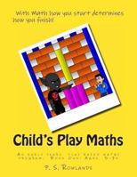 Child's Play Maths: Teaching and learning Maths through play. Ages 3 - 7+ (UK Spelling). 1489565841 Book Cover