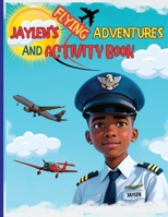 Jaylen's Flying Adventures and Activity Book B0FBGWHP3N Book Cover