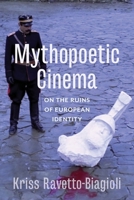 Mythopoetic Cinema: On the Ruins of European Identity 023118218X Book Cover