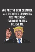 You Are the Best Drummer. All the Other Drummers Are Fake News. Believe Me. Everyone Agrees 179075156X Book Cover