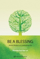Be a Blessing: Jewish Wisdom on Celebrating Life 9657801575 Book Cover