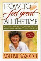 How To Feel Great All The Time A Lifelong Plan for Unlimited Energy and Radiant Good Health, Newly Revised & Updated 097245635X Book Cover