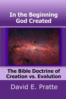 In the Beginning God Created: The Bible Doctrine of Creation vs. Evolution 1713269236 Book Cover