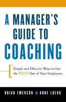 A Manager's Guide to Coaching: Simple and Effective Ways to Get the Best From Your Employees 0814409822 Book Cover