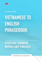 Vietnamese To English Phrasebook - Everyday Common Words And Phrases B0CKXHK1XM Book Cover