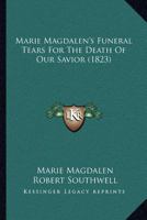 Marie Magdalen's Funeral Tears For The Death Of Our Savior 1164879731 Book Cover
