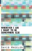 Wherever I Am I Want To Be Somewhere Else 1493789554 Book Cover