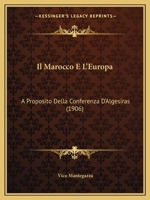 Il Marocco E L'Europa: A Proposito Della Conferenza D'Algesiras (1906) 1144425263 Book Cover
