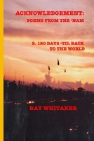 Acknowledgement: POEMS FROM THE 'NAM: 2: 180 Days 'Til Back To The World 1088569420 Book Cover