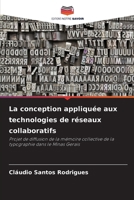 La conception appliquée aux technologies de réseaux collaboratifs: Projet de diffusion de la mémoire collective de la typographie dans le Minas Gerais (French Edition) 6208789702 Book Cover