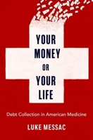 Your Money or Your Life: Debt Collection in American Medicine 0197676634 Book Cover