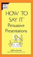 How to Say It Persuasive Presentations (How to Say It) 073520411X Book Cover