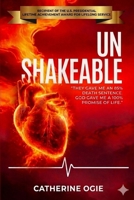 Unshakable : They Gave Me an 85% Death Sentence. God Gave Me a 100% Promise of Life 1971368016 Book Cover