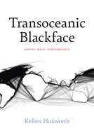 Transoceanic Blackface: Empire, Race, Performance (Performance Works) 0810147076 Book Cover