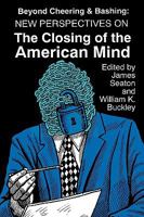 Beyond Cheering and Bashing: New Perspectives on the Closing of the American Mind 0879725486 Book Cover