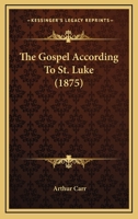 The Gospel According to St. Luke 0548603103 Book Cover