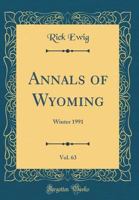 Annals of Wyoming, Vol. 63: Winter 1991 0265606934 Book Cover