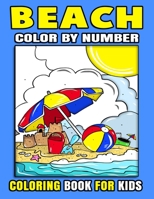 Beach Color By Number Coloring Book For Kids: Fun and Easy Festive Pages To Enjoy This Season With Summertime Scenes, Ocean Life, And Many More! B094T5SGXC Book Cover