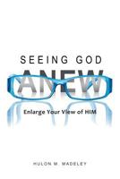 Seeing God Anew: Enlarge Your View of Him 1640288090 Book Cover