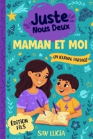 Maman et Moi: Un journal guidé pour que les mamans et leurs fils puissent partager, jouer et se rapprocher (Juste Nous Deux – Une collection de ... à conserver en famille) (French Edition) B0GWJ2T4L3 Book Cover