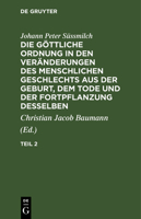 Die göttliche Ordnung in den Veränderungen des menschlichen Geschlechts aus der Geburt, dem Tode und der Fortpflanzung desselben 3112664353 Book Cover