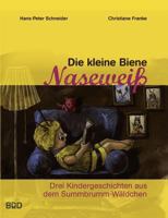 Die kleine Biene Naseweiß: Drei Kindergeschichten aus dem Summbrumm-Wäldchen 3839128994 Book Cover