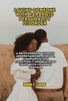 Loving Someone with Paranoid Personality Disorder: A Relationship Guide to Understanding, Coping, Communicating Effectively, and Building Trust with ... L. Longo Paranoid Personality Disorder) B0FMYJLF9D Book Cover