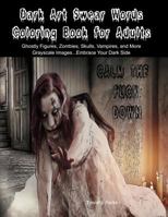 Dark Art Swear Words Coloring Book for Adults: Ghostly Figures, Zombies, Skulls, Vampires, and More. Grayscale Images...Embrace Your Dark Side 1540645614 Book Cover