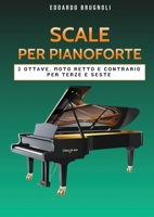 Scale per Pianoforte: 2 Ottave, per moto retto e contrario, per terze e seste 1802175512 Book Cover