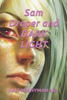 Sam Draper and DARK LIGHT B0BCD9TN1Y Book Cover