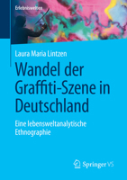 Wandel Der Graffiti-Szene in Deutschland: Eine Lebensweltanalytische Ethnographie 3658461896 Book Cover