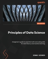 Principles of Data Science - Third Edition: A beginner's guide to essential math and coding skills for data fluency and machine learning 1837636303 Book Cover