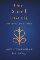 Our Sacred Divinity: Poems from the Union of Two Souls B0GCG6NGSD Book Cover