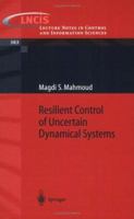 Resilient Control of Uncertain Dynamical Systems (Lecture Notes in Control and Information Sciences) 3540213511 Book Cover