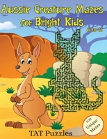 Aussie Creature Mazes for Bright Kids: 8-12 yrs 1922695416 Book Cover