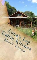 Luna’s Log Cabin Kitchen 1523220929 Book Cover