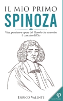 Il Mio Primo Spinoza: Vita, pensiero e opere del filosofo che stravolse il concetto di Dio B09QF8TS4R Book Cover