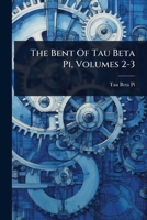 The Bent Of Tau Beta Pi, Volumes 2-3 1024877841 Book Cover