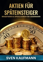 Aktien für Späteinsteiger: Investieren & Spekulieren für Jedermann (German Edition) B0DV4GDNTH Book Cover
