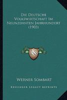Die Deutsche Volkswirtschaft Im Neunzehnten Jahrhundert (Classic Reprint) 1019138017 Book Cover