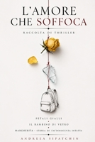 L'Amore che soffoca: Raccolta di thriller (Italian Edition) B0H3972XCX Book Cover