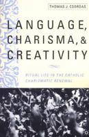 Language, Charisma, and Creativity: The Ritual Life of a Religious Movement 0312294212 Book Cover