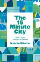 The 15-Minute City: Global Change Through Local Living 1910022470 Book Cover