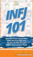 INFJ 101: How To Understand Your INFJ Personality and Thrive As The Rarest MBTI Personality Type 1647580536 Book Cover