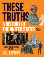 These Truths: A History of the United States, with Sources (Volume 1) 1324127899 Book Cover