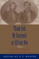 Thank God My Regiment an African One: The Civil War Diary of Colonel Nathan W. Daniels 0807122424 Book Cover