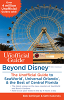 Beyond Disney: The Unofficial Guide to SeaWorld, Universal Orlando, & the Best of Central Florida 1628090103 Book Cover