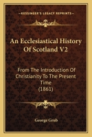 An Ecclesiastical History Of Scotland V2: From The Introduction Of Christianity To The Present Time 054871312X Book Cover